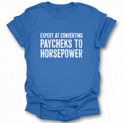 Expert at Converting Paychecks to Horsepower Shirt