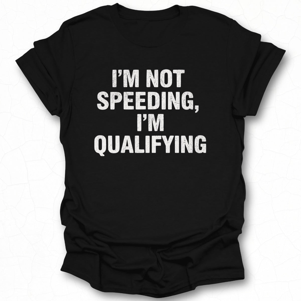 I'm Not Speeding I'm Qualifying T-shirt product