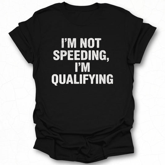 I'm Not Speeding I'm Qualifying T-shirt product