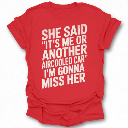 She Said It's Me Or Another Aircooled Car T-Shirt