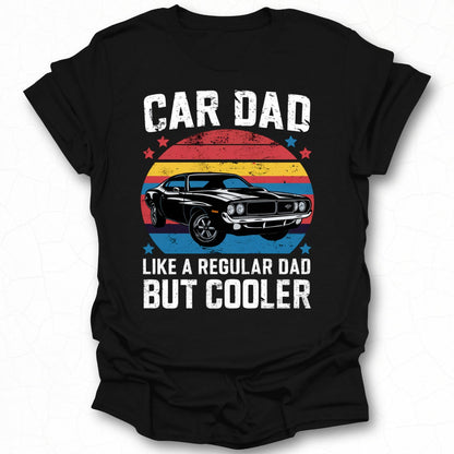 Car Dad Like A Regular Dad But Cooler T-shirt