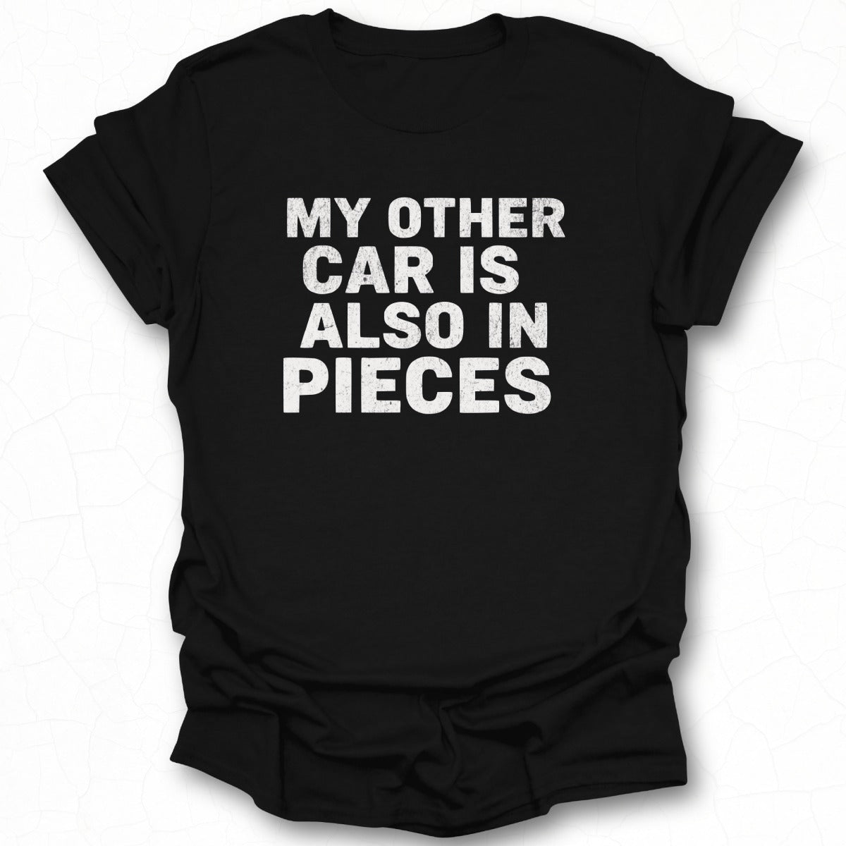 My Other Car is Also in Pieces T-Shirt Product