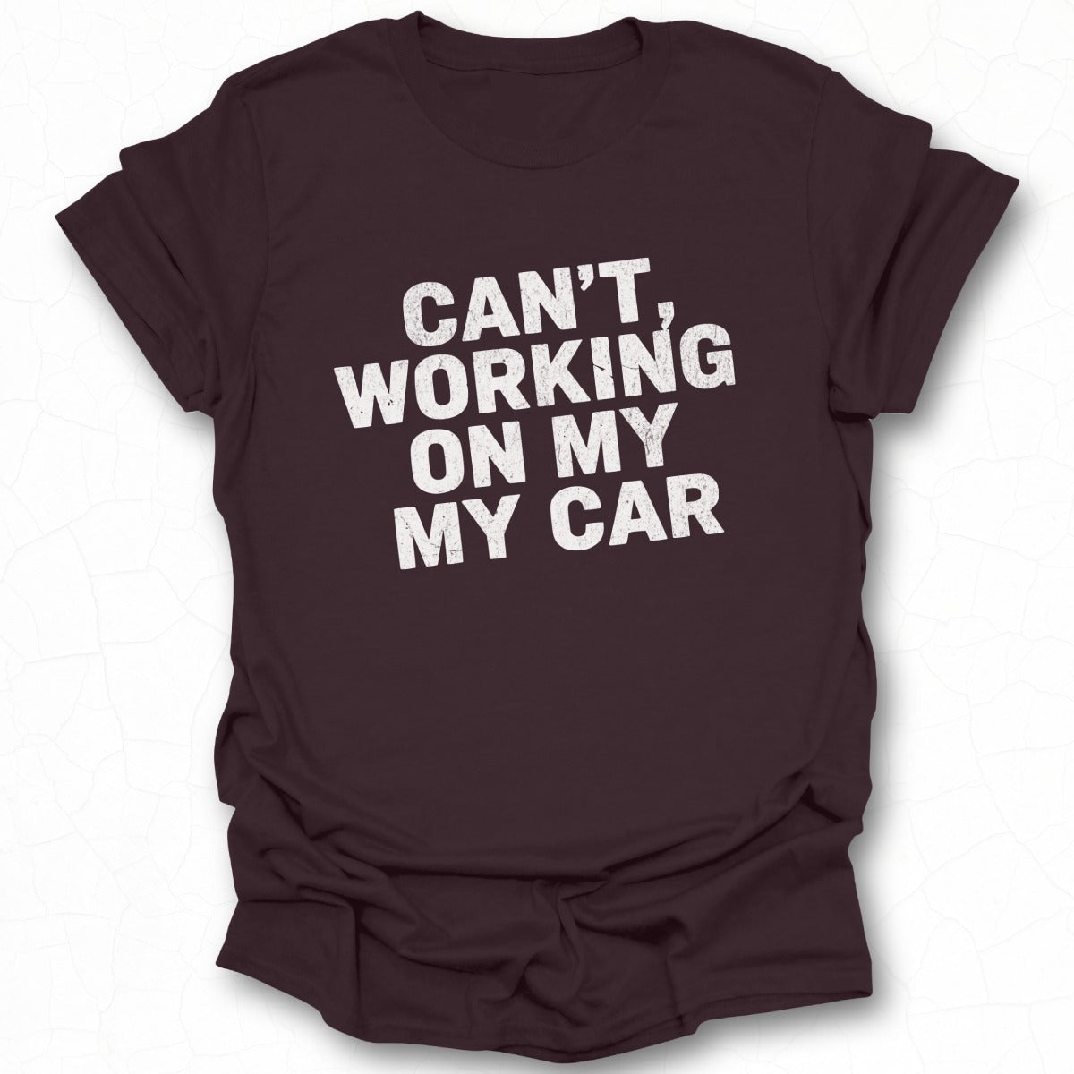 Can't Working on My My Car Funny Graphic Tee