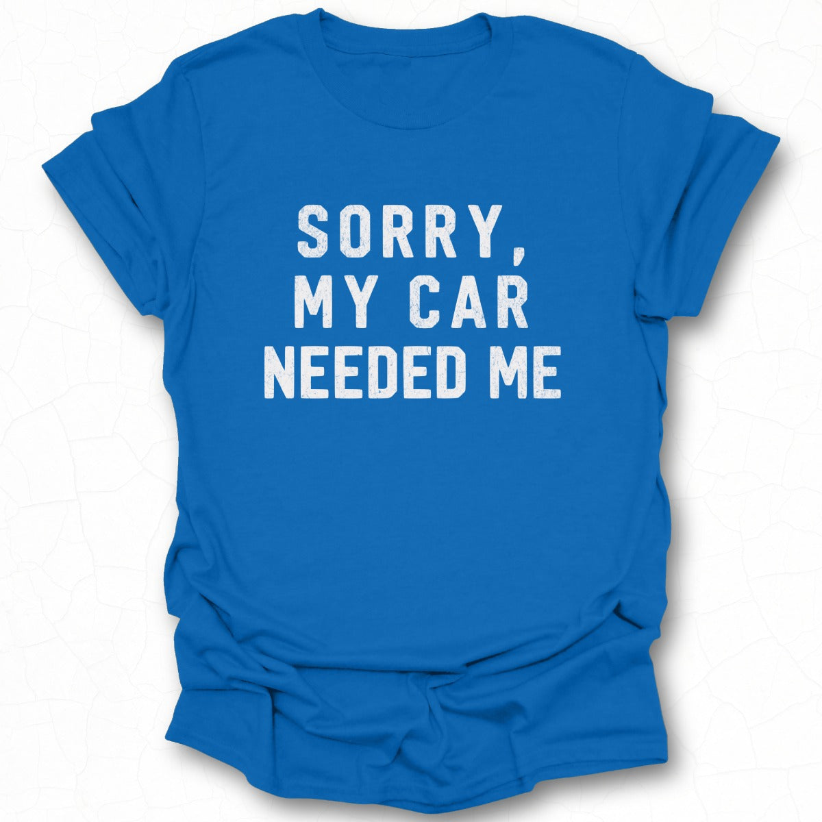 Sorry My Car Needed Me Graphic T-shirt