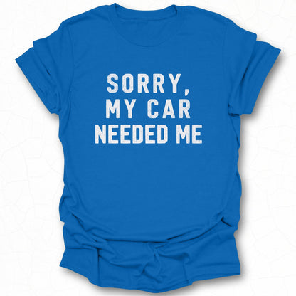 Sorry My Car Needed Me Graphic T-shirt