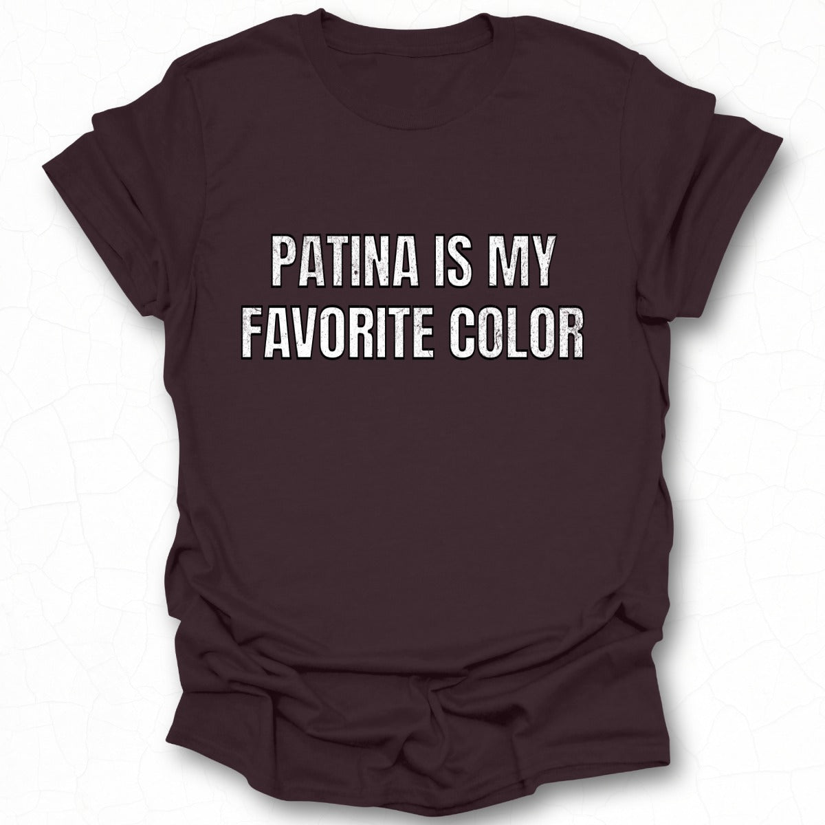 Patina Is My Favorite Color Statement T-shirt product