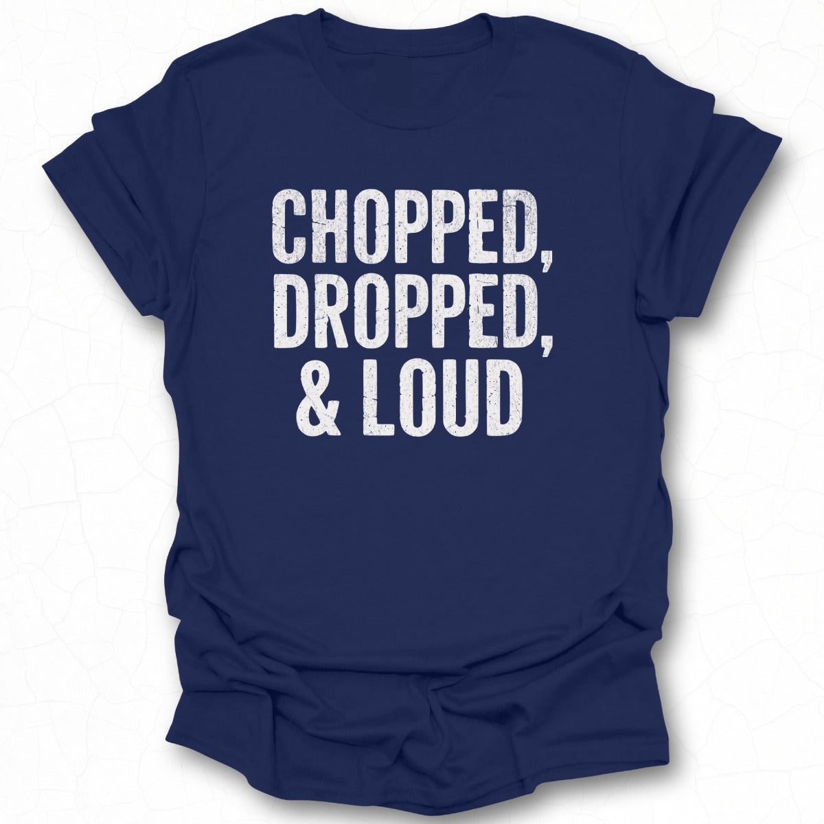 Chopped Dropped and Loud Graphic T-Shirt