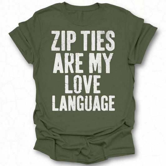 Zip Ties Are My Love Language t-shirt