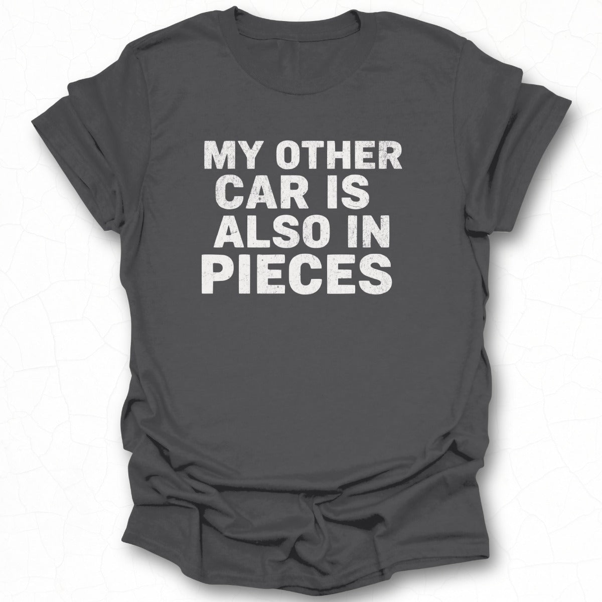 Funny My Other Car Is Also In Pieces T-shirt