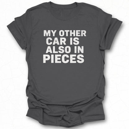Funny My Other Car Is Also In Pieces T-shirt