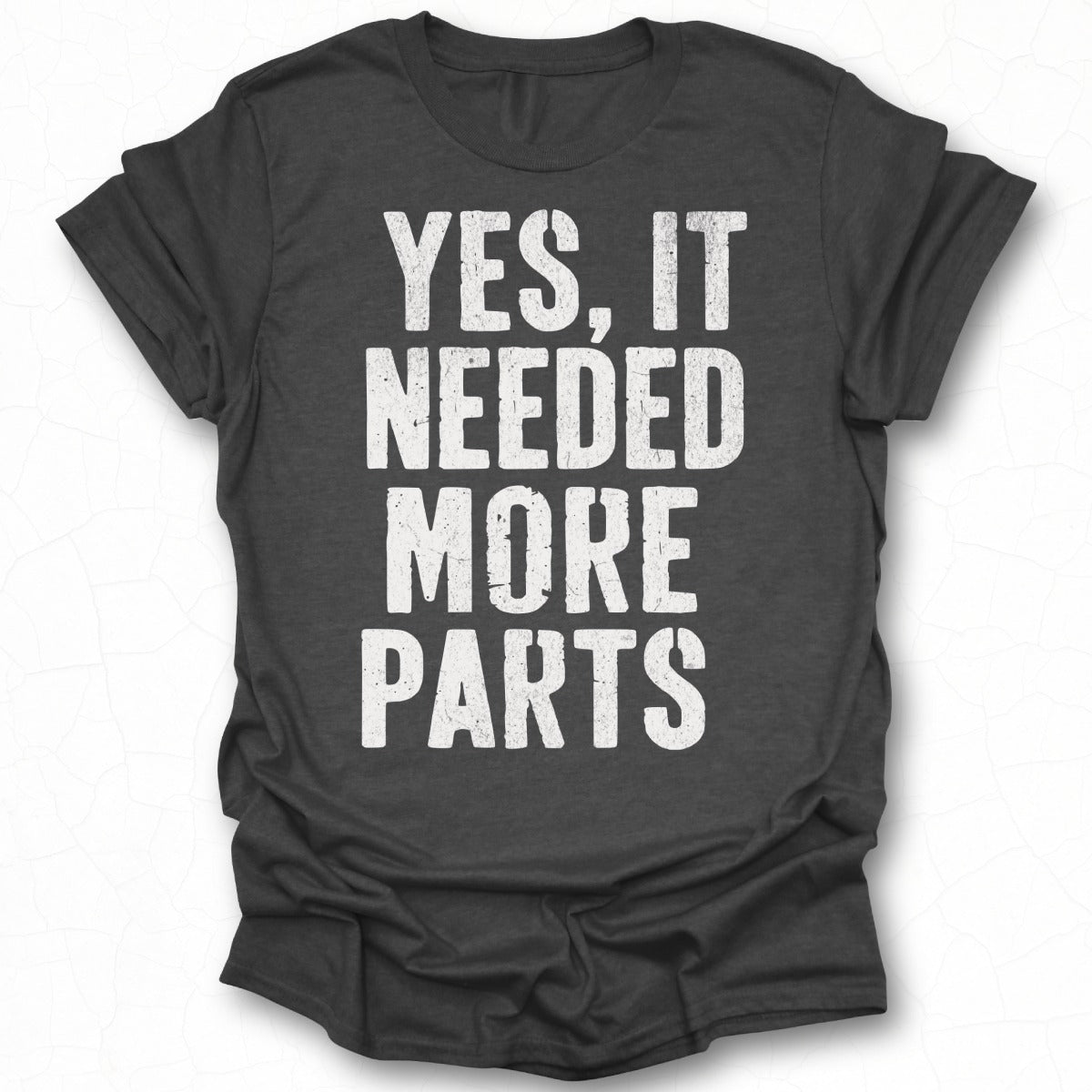 Yes It Needed More Parts Graphic Tee product