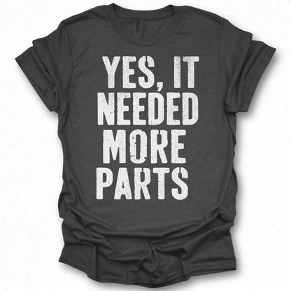 Yes It Needed More Parts Graphic Tee product