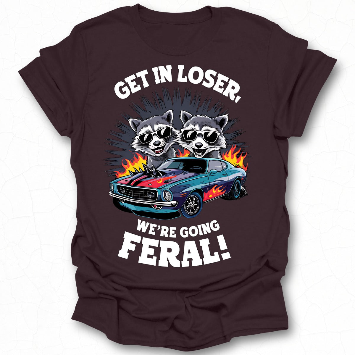 Funny Raccoon With Car Get In Loser Going Feral Shirt