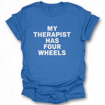 My Therapist Has Four Wheels Graphic T-Shirt