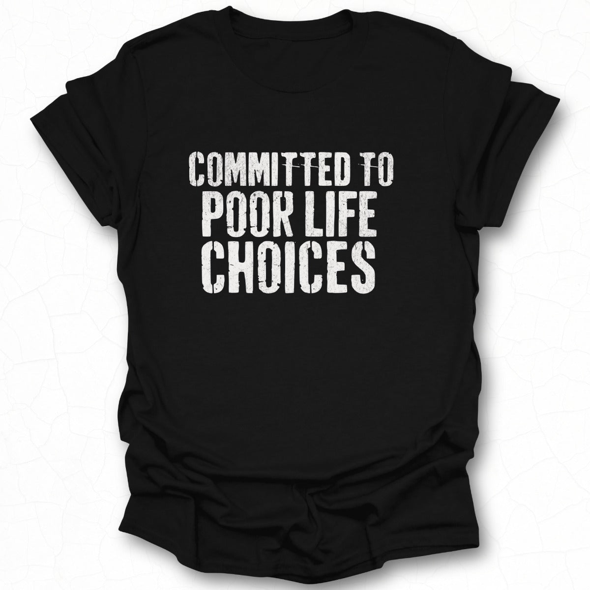 Committed to Poor Life Choices Graphic Tee Shirt