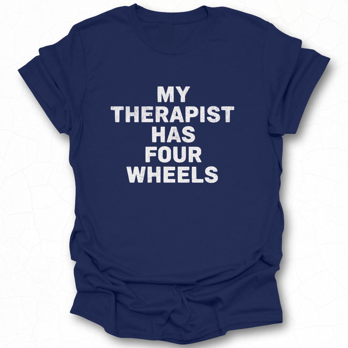 My Therapist Has Four Wheels Fun Comfortable Shirt