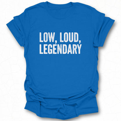 Low Loud Legendary Statement T-shirt
