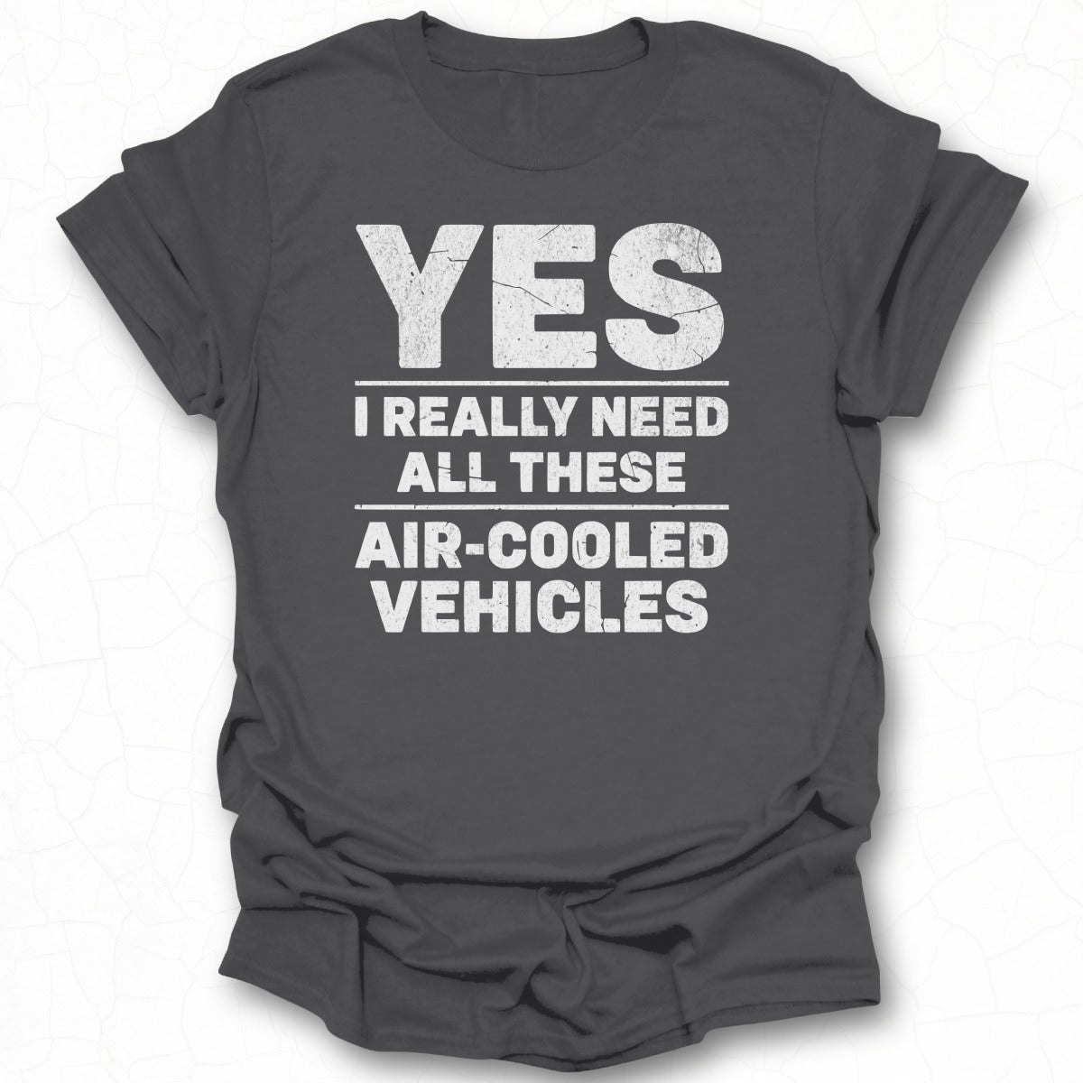 Yes I Really Need All These Air Cooled Vehicles Shirt