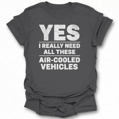Yes I Really Need All These Air Cooled Vehicles Shirt