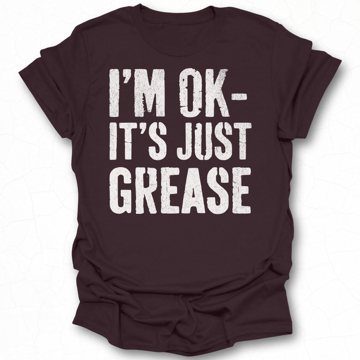 I'M OK IT'S JUST GREASE Funny T-Shirt for Mechanics
