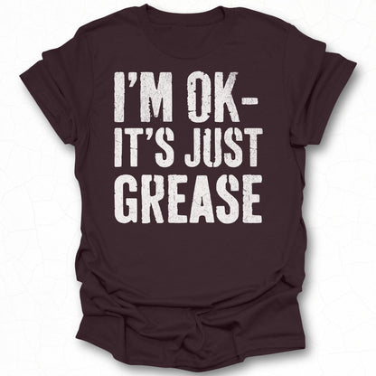 I'M OK IT'S JUST GREASE Funny T-Shirt for Mechanics