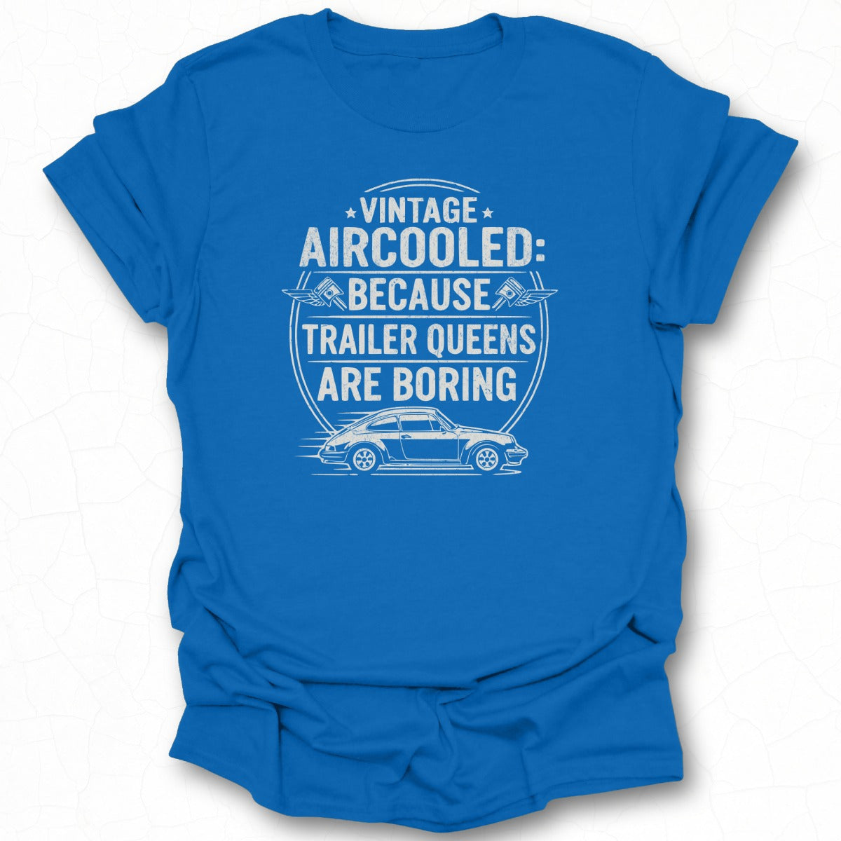 Vintage Aircooled Because Trailer Queens Are Boring Shirt
