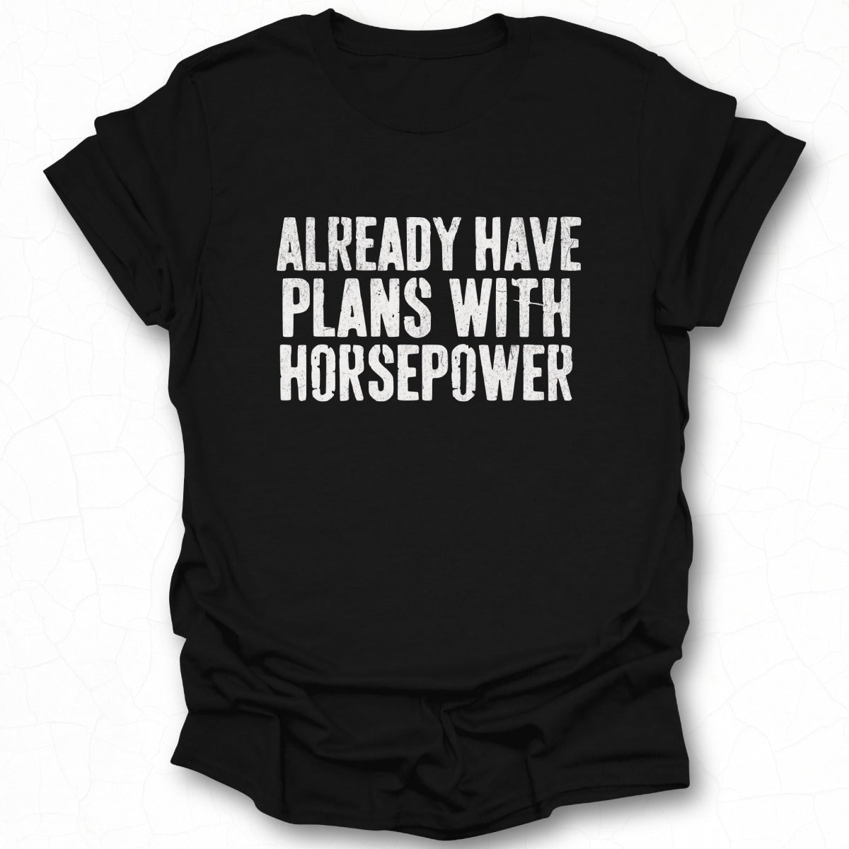 Already Have Plans with Horsepower T-shirt