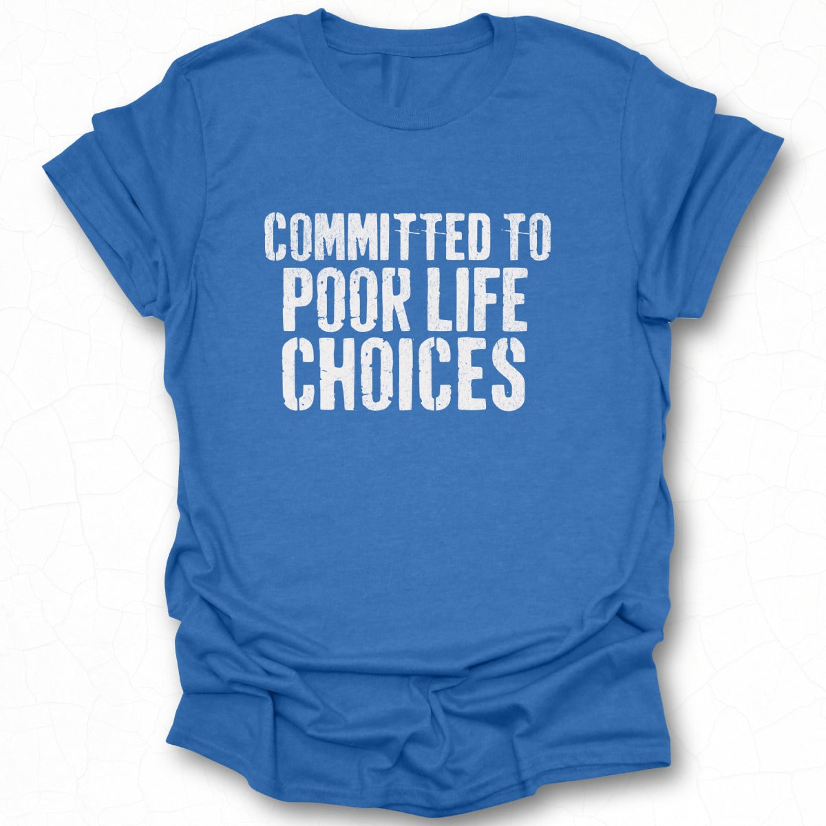 Committed to Poor Life Choices Shirt Product