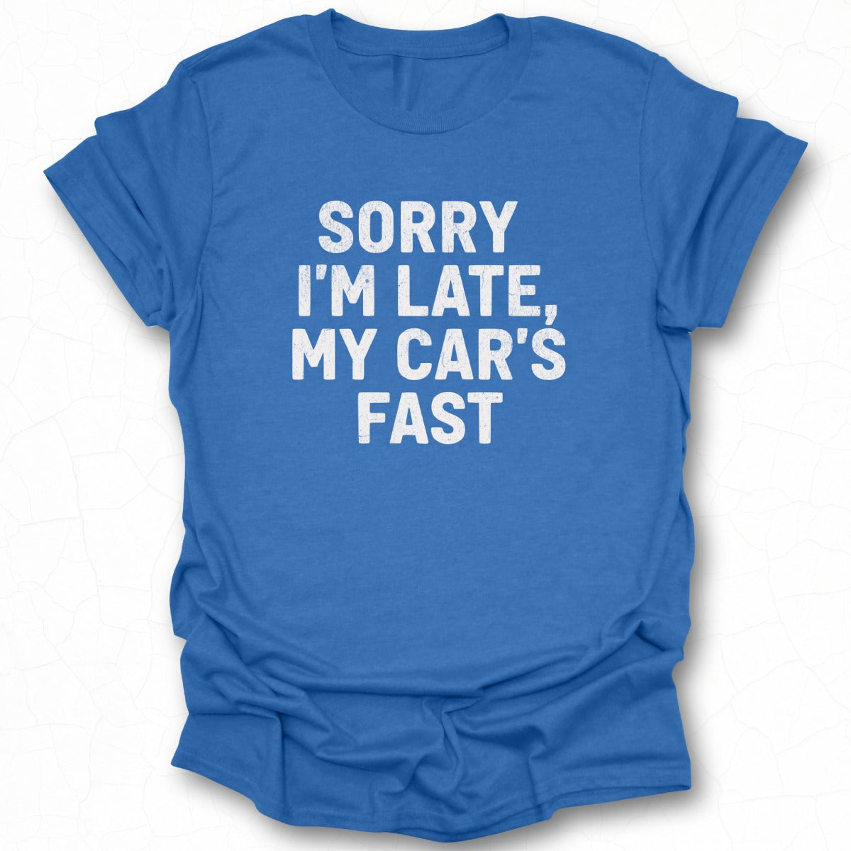 Sorry I'm Late My Car's Fast T-Shirt