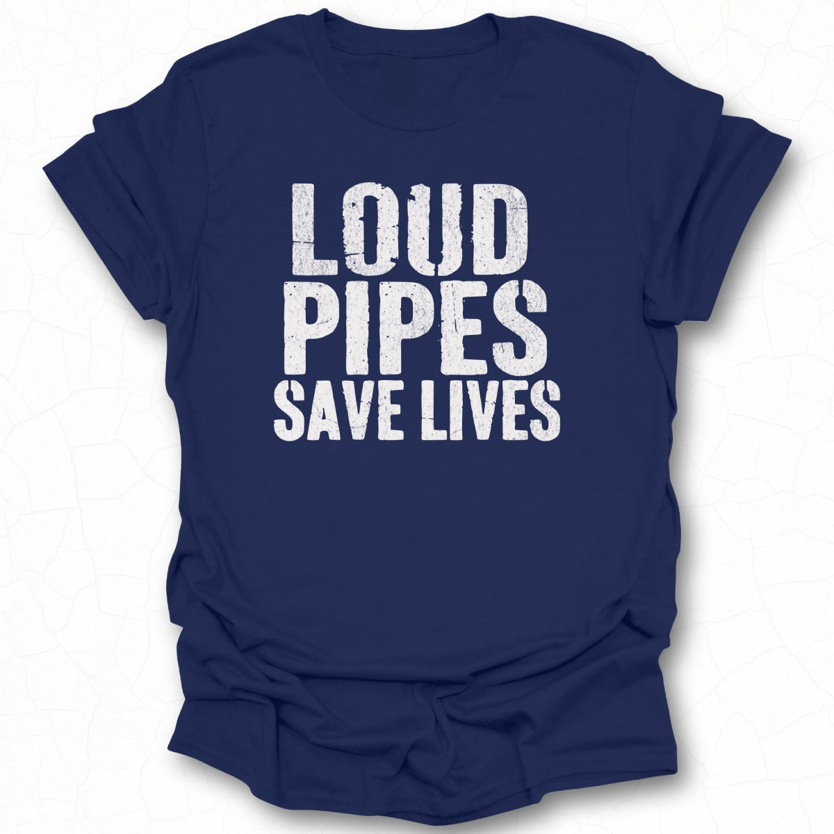 LOUD PIPES SAVE LIVES Shirt with Bold White Text