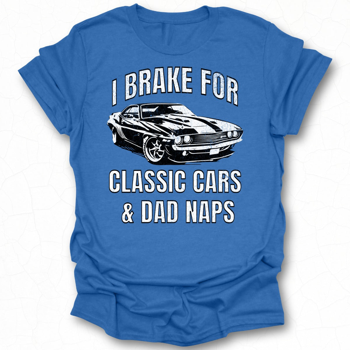 I Brake For Classic Cars and Dad Naps T-shirt