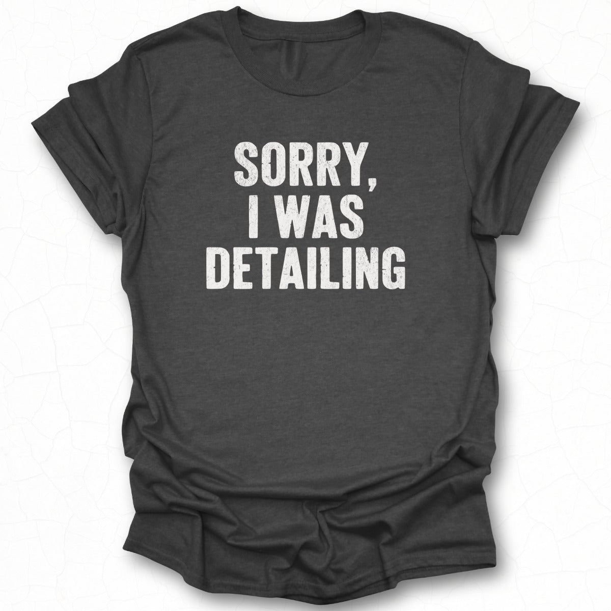 Sorry I Was Detailing Statement T-shirt