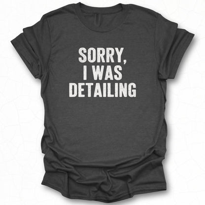 Sorry I Was Detailing Statement T-shirt