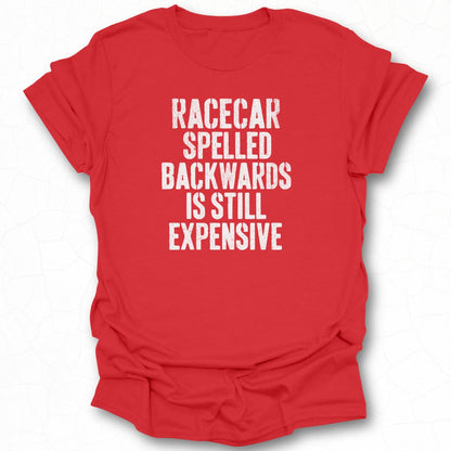 Racecar Spelled Backwards Is Still Expensive Shirt