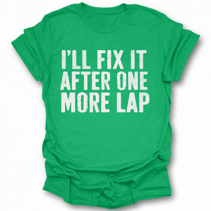 I'll Fix It After One More Lap T-Shirt