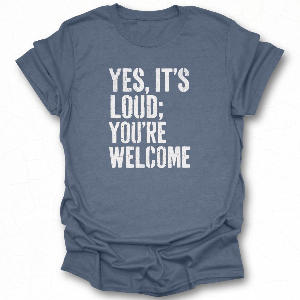 Yes It's Loud You're Welcome Graphic Tee