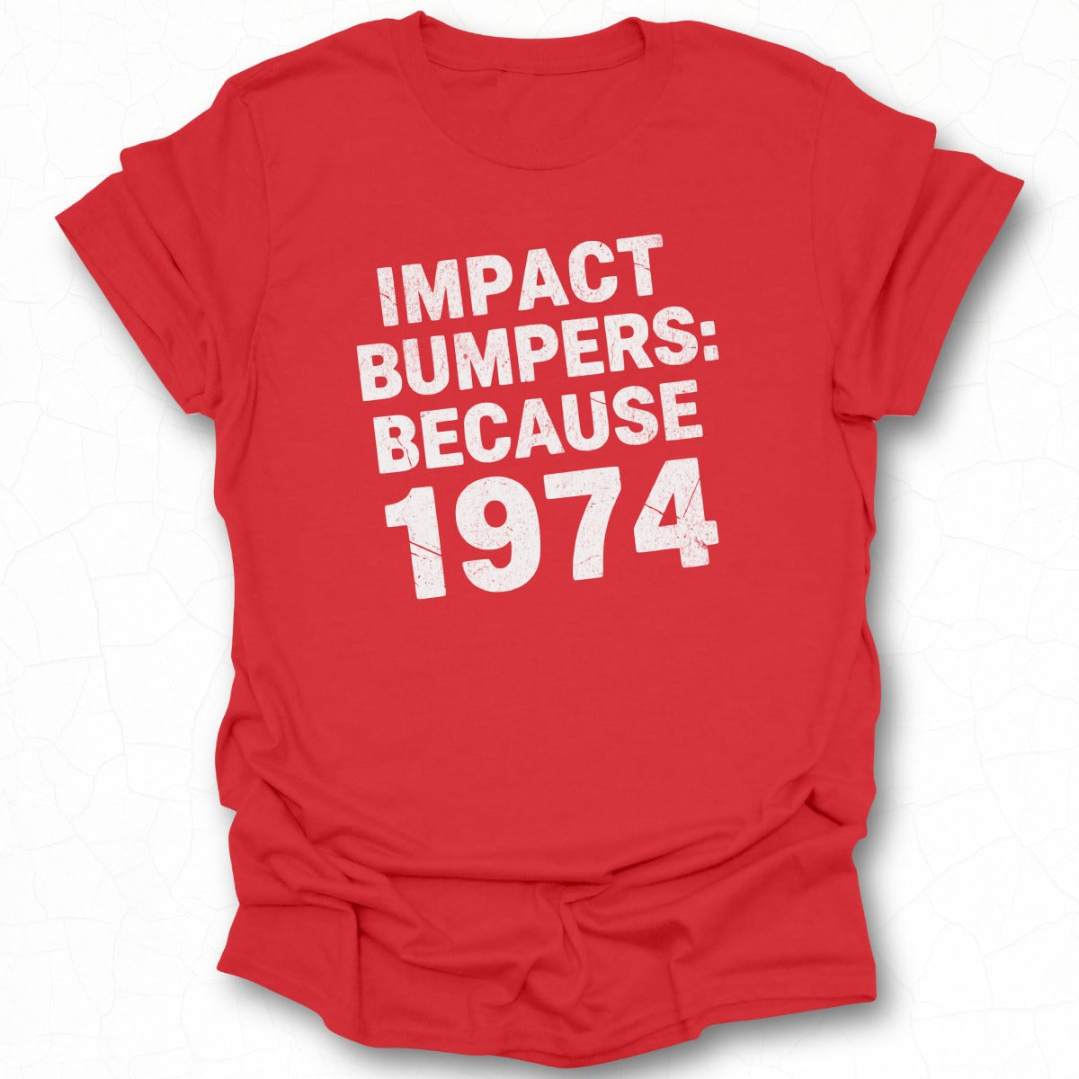 Impact Bumpers Because 1974 Printed Apparel