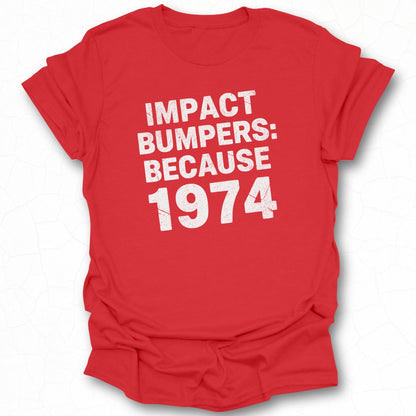 Impact Bumpers Because 1974 Printed Apparel