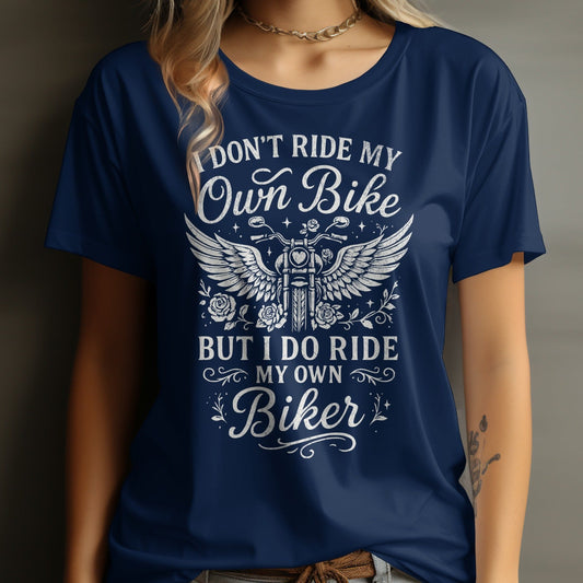I Don't Ride My Own Bike I Do Ride My Own Biker shirt