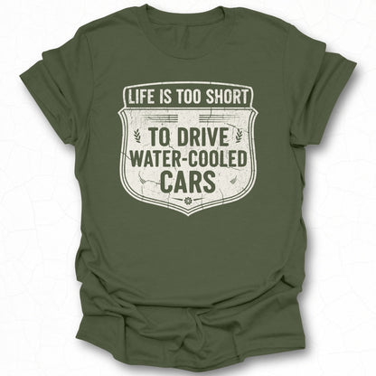 Life is Too Short to Drive Water-Cooled Cars Shirt