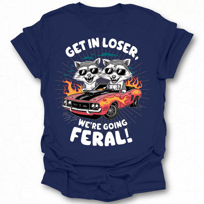 Get In Loser We're Going Feral Graphic Tee