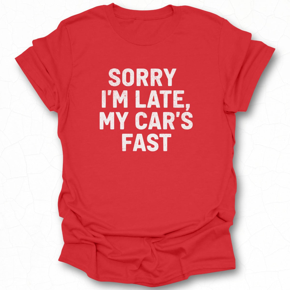 Sorry I'm Late My Car's Fast T-shirt