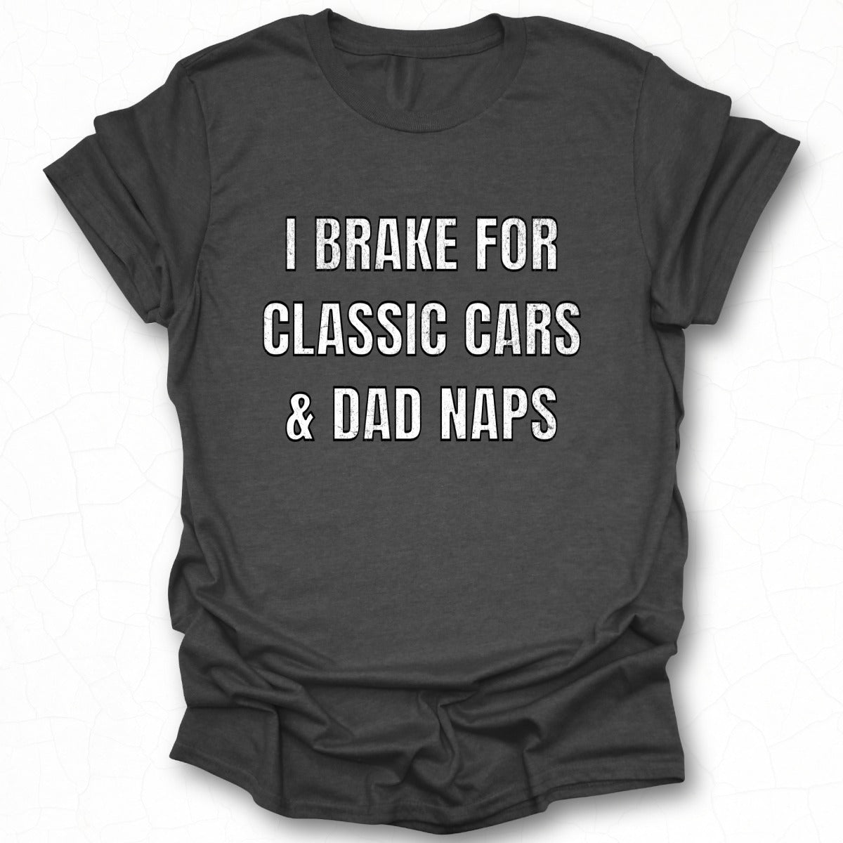 I Brake for Classic Cars and Dad Naps T-shirt product