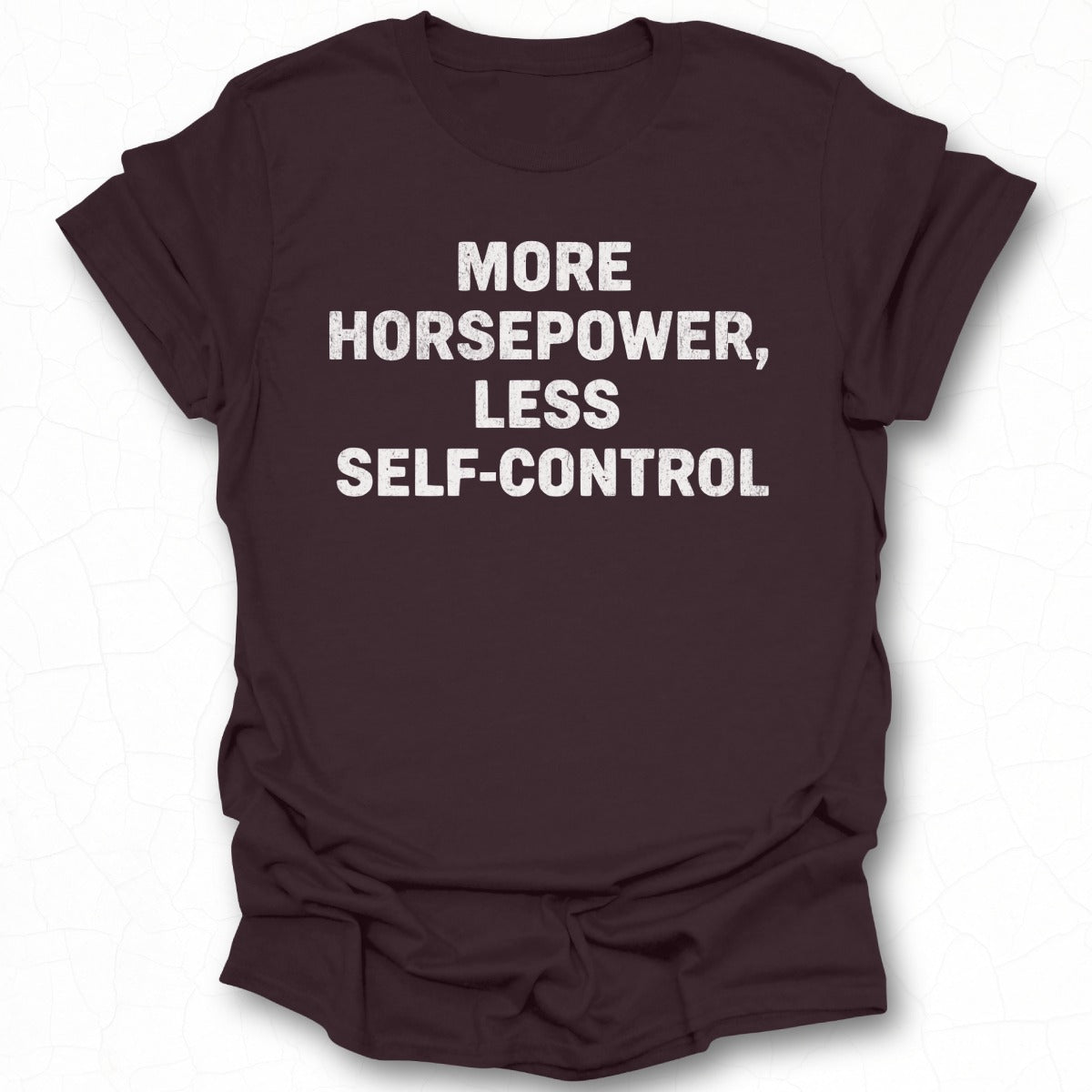 More Horsepower Less Self-Control T-Shirt