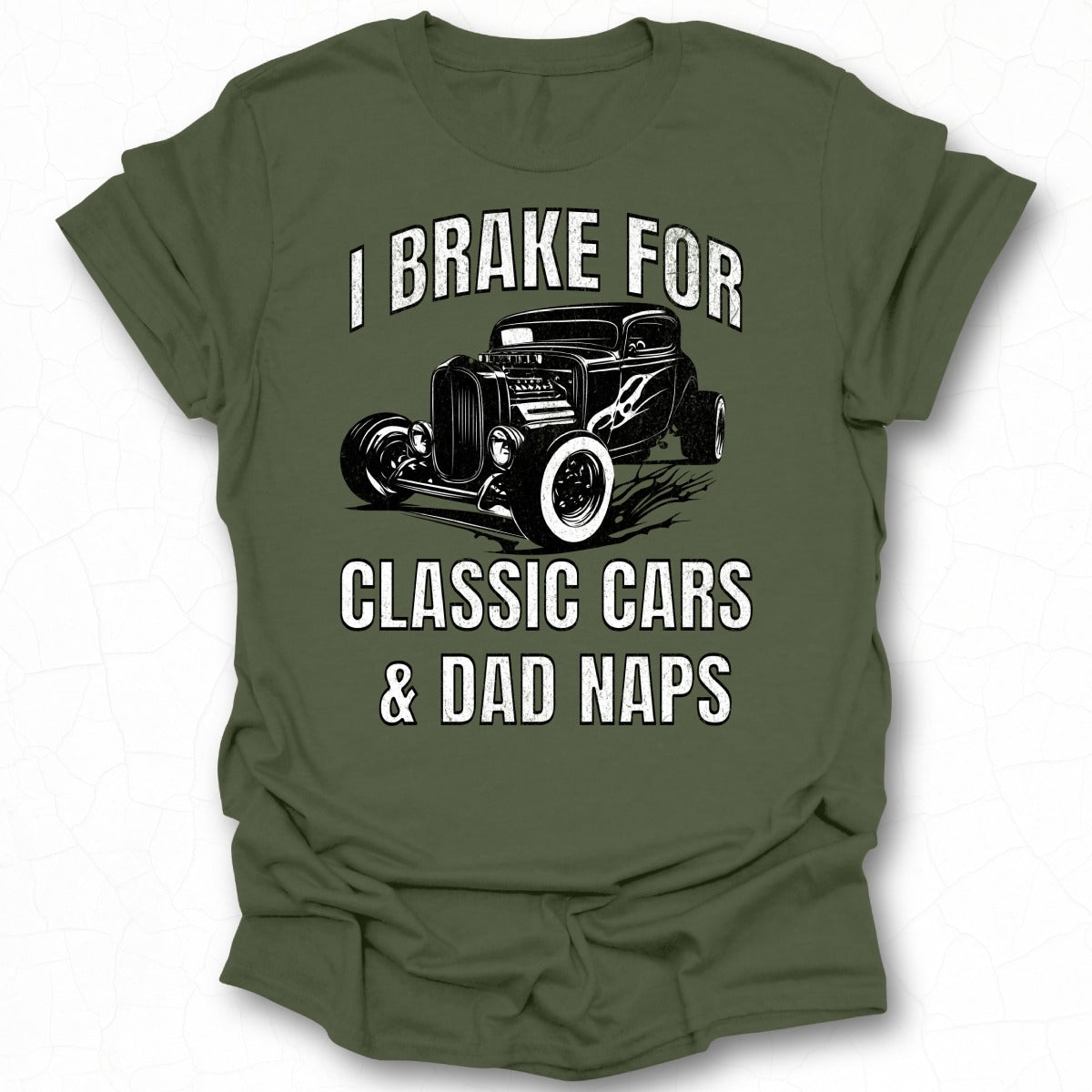 I Brake for Classic Cars and Dad Naps T-shirt