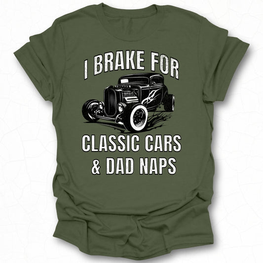 I Brake for Classic Cars and Dad Naps T-shirt
