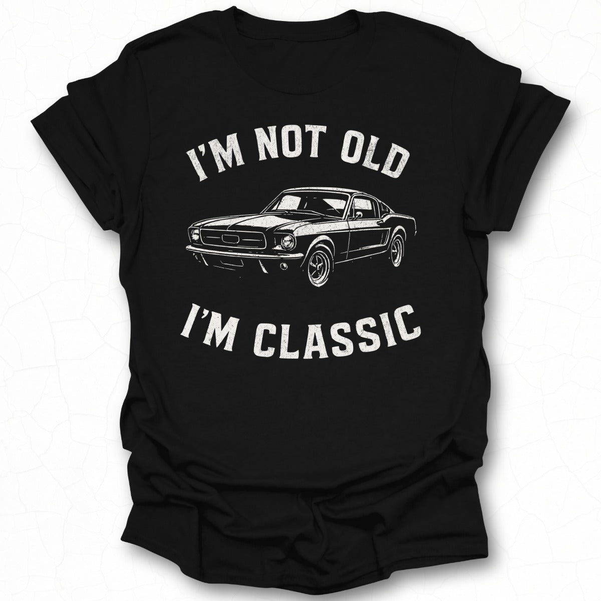 I'm Not Old I'm Classic Graphic Tee