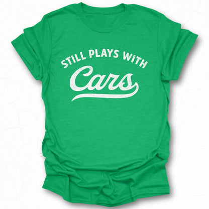 Still Plays With Cars Graphic T-Shirt