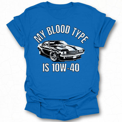 My Blood Type Is 10W-40 Graphic Tee Shirt