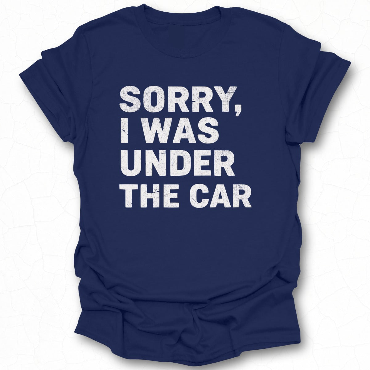 Sorry I Was Under The Car T-shirt product